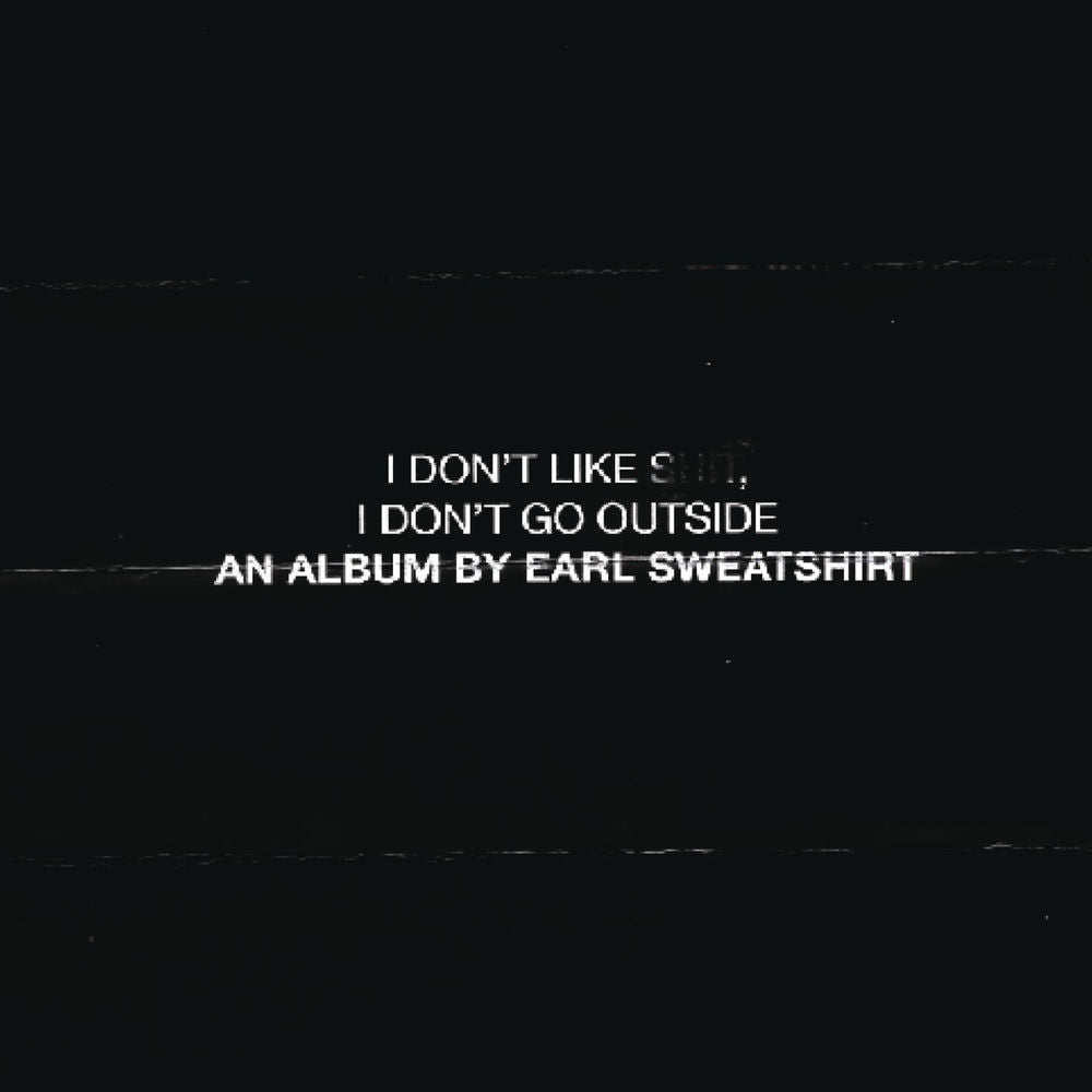 Earl Sweatshirt – I Don't Like Shit, I Don't Go Outside: An Album by Earl Sweatshirt