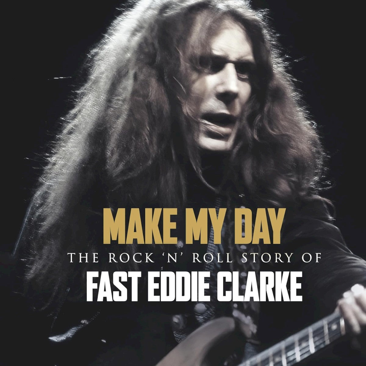 Eddie Clarke – Make My Day – The Rock 'N’ Roll Story Of Fast Eddie Clarke