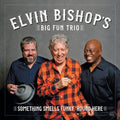 Elvin Bishop’s Big Fun Trio – Something Smell’s Funky ’Round Here