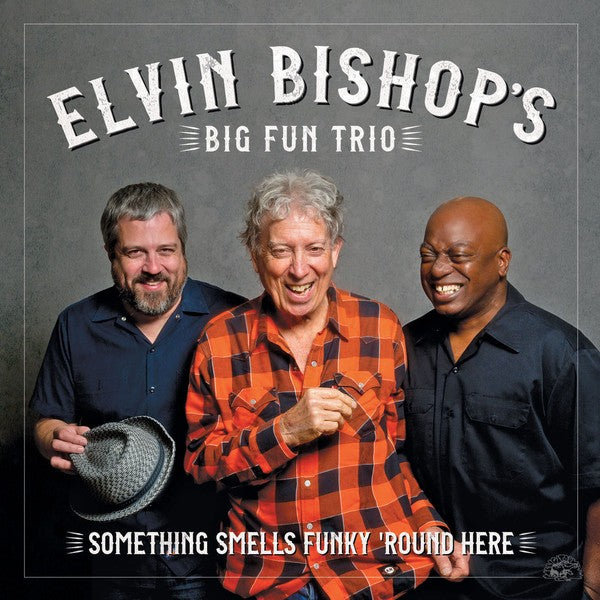 Elvin Bishop’s Big Fun Trio – Something Smell’s Funky ’Round Here