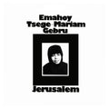 Emahoy Tsege Mariam Gebru – Jerusalem