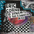 Eric Corne – Kid Dynamite & The Common Man