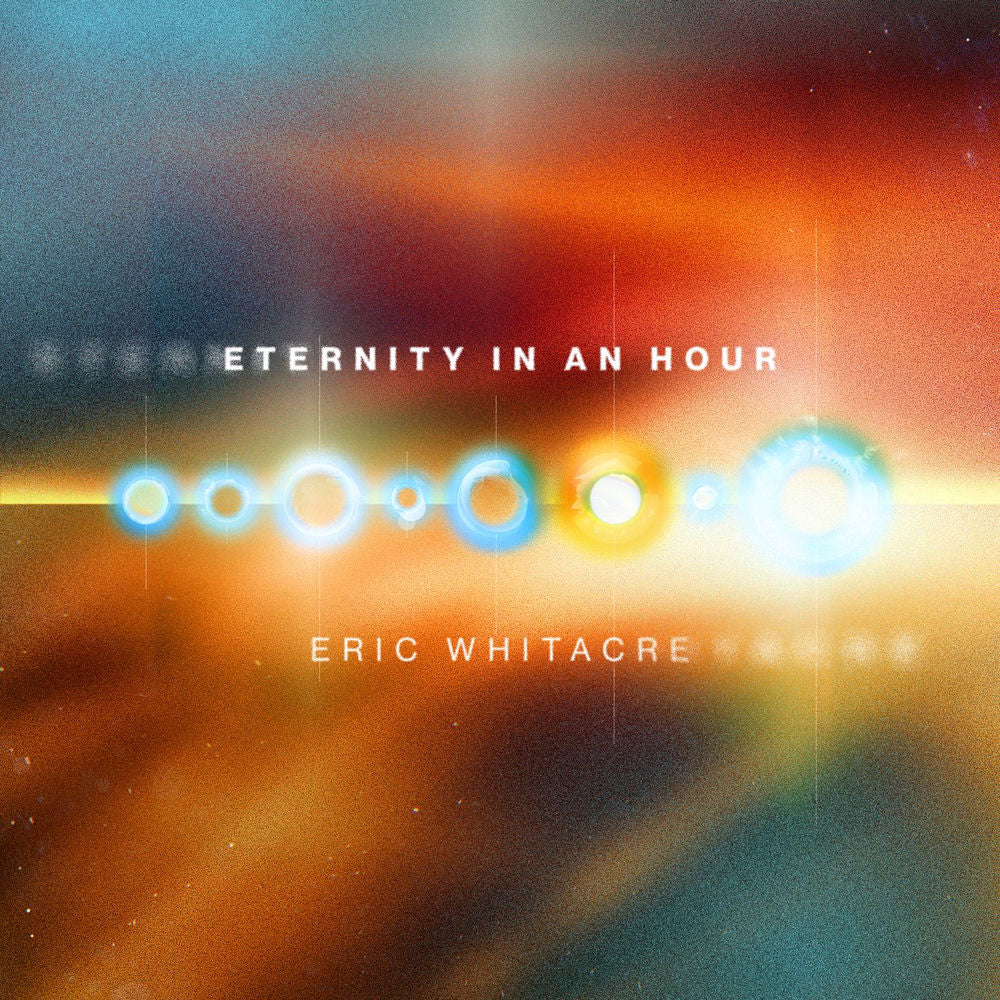 Eric Whitacre – Whitacre: Eternity in an Hour: VIII. In an Hour