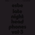 Esbe – Late Night Headphones Vol. 3