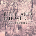 Esben and the Witch – Violet Cries
