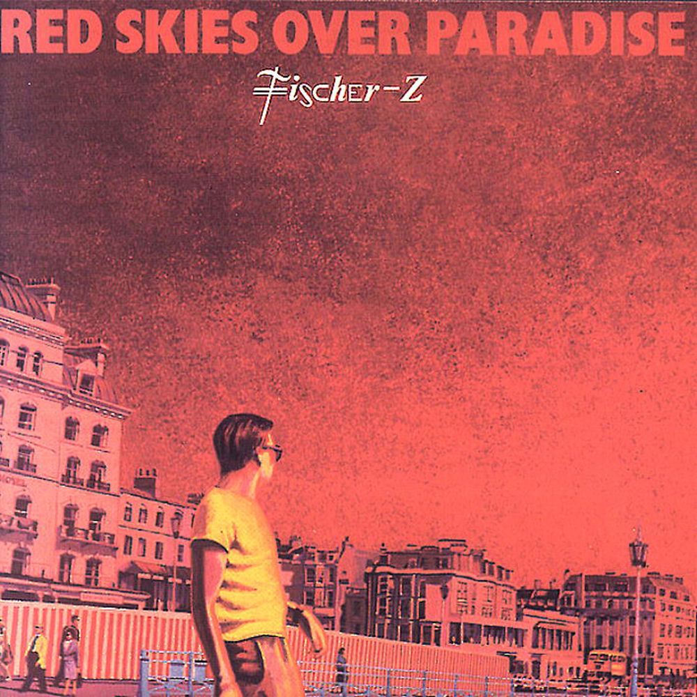 Fischer-Z – Red Skies Over Paradise