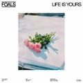 Foals – Life Is Yours