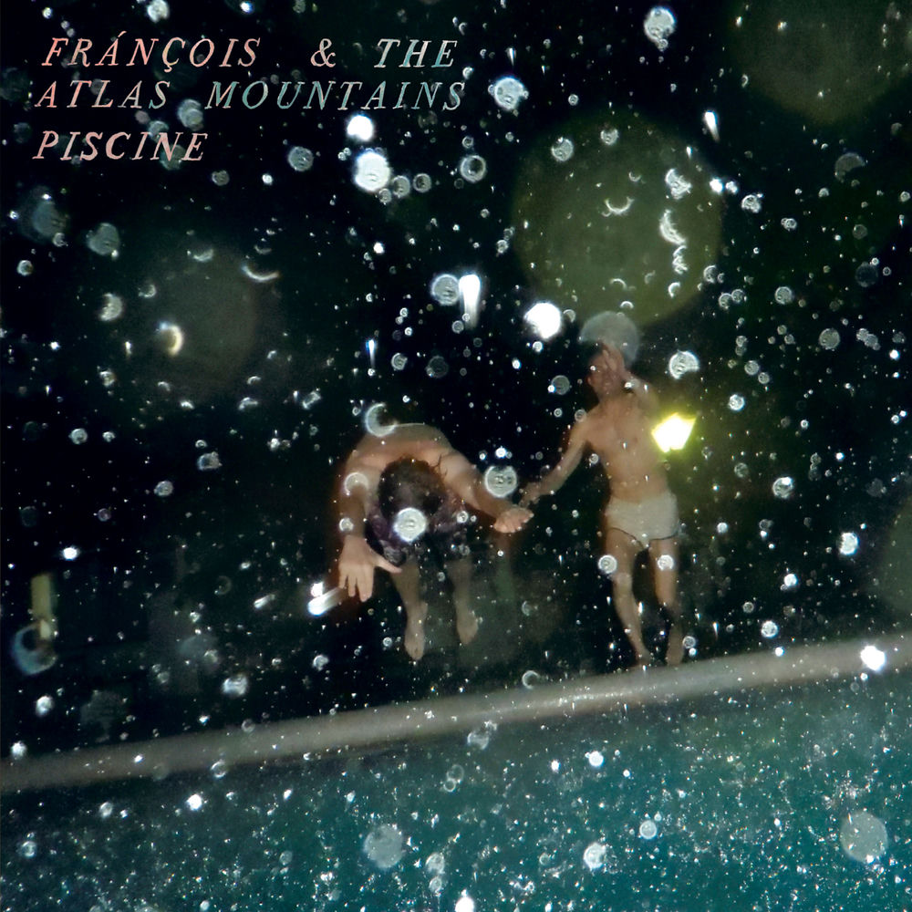 Frànçois & The Atlas Mountains – Piscine