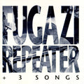 Fugazi – Repeater + 3 Songs