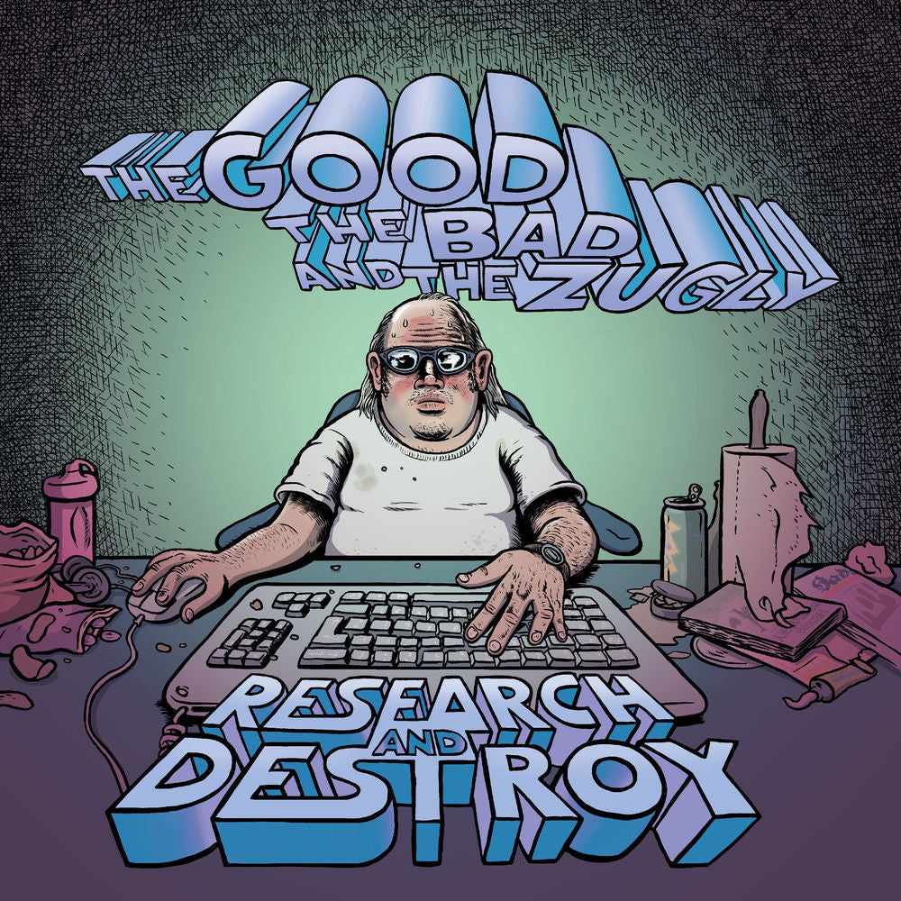 The Good The Bad And The Zugly – Research And Destroy
