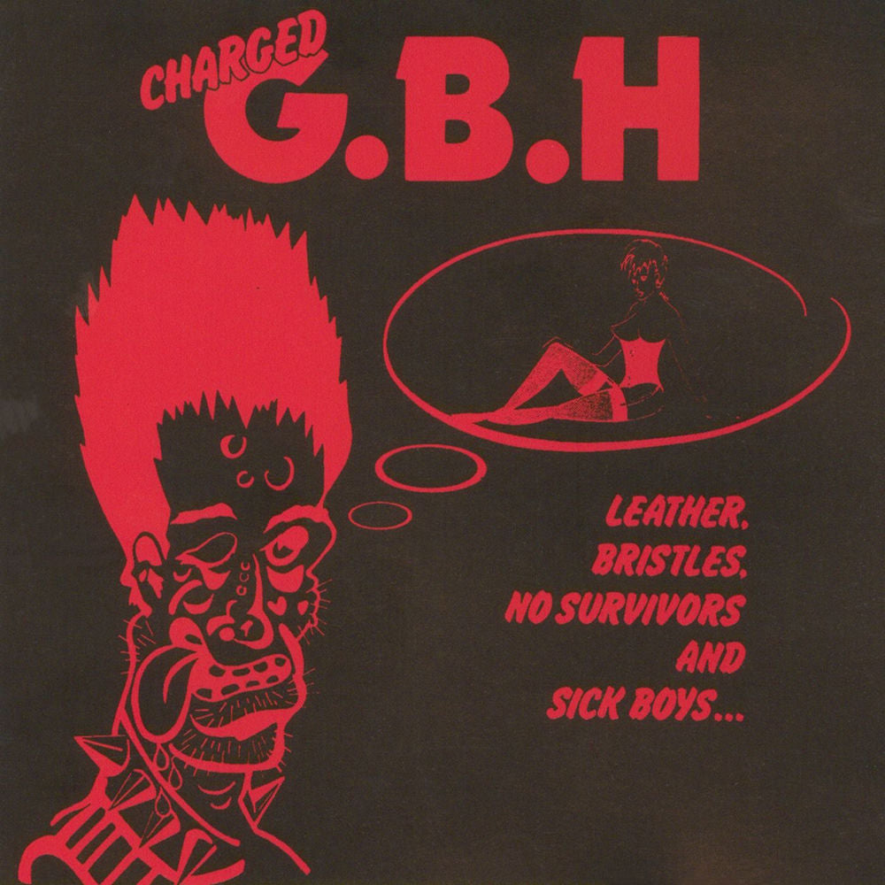 G.B.H. – Leather, Bristles, No Survivors and Sick Boys