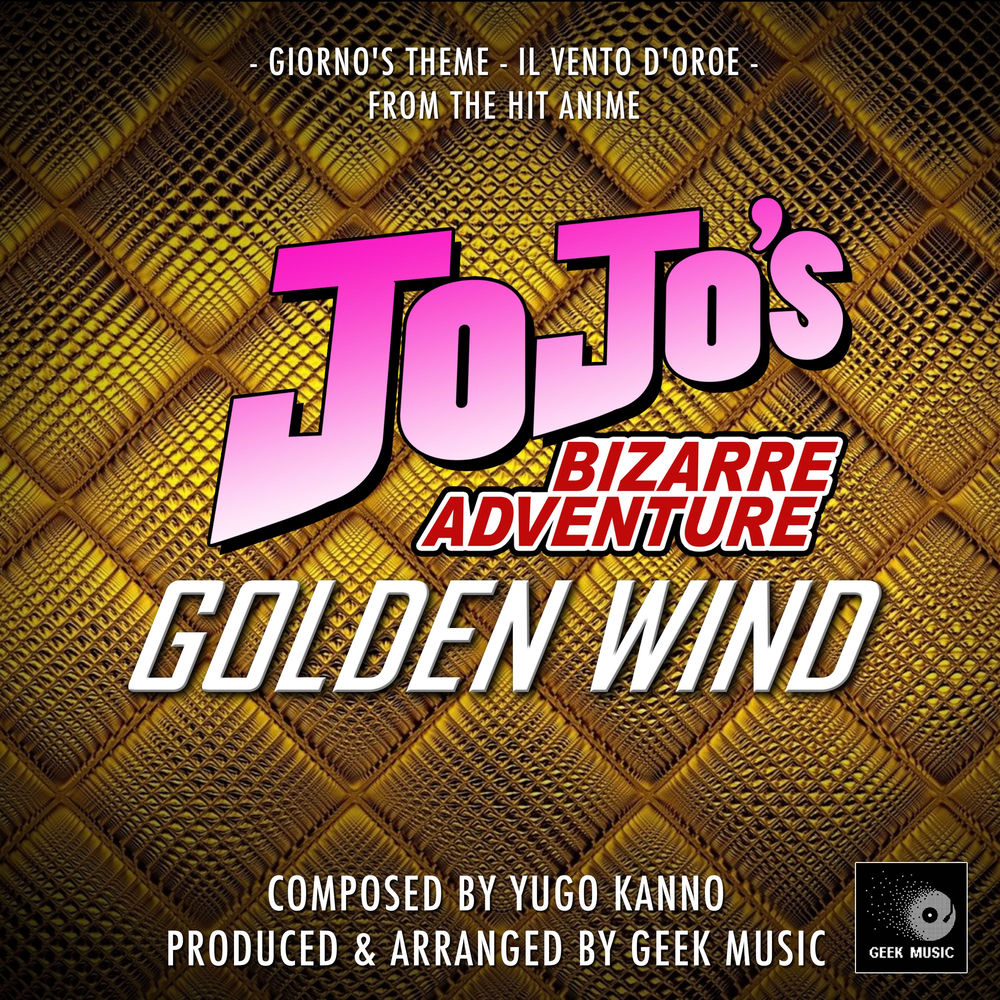 Geek Music – JoJo's Bizarre Adventure: Golden Wind: Giorno's Theme: Il Vento D'Oro: Main Theme
