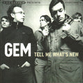Gem – Tell Me What's New