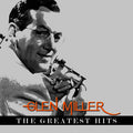 Glenn Miller – Glenn Miller - The Greatest Hits