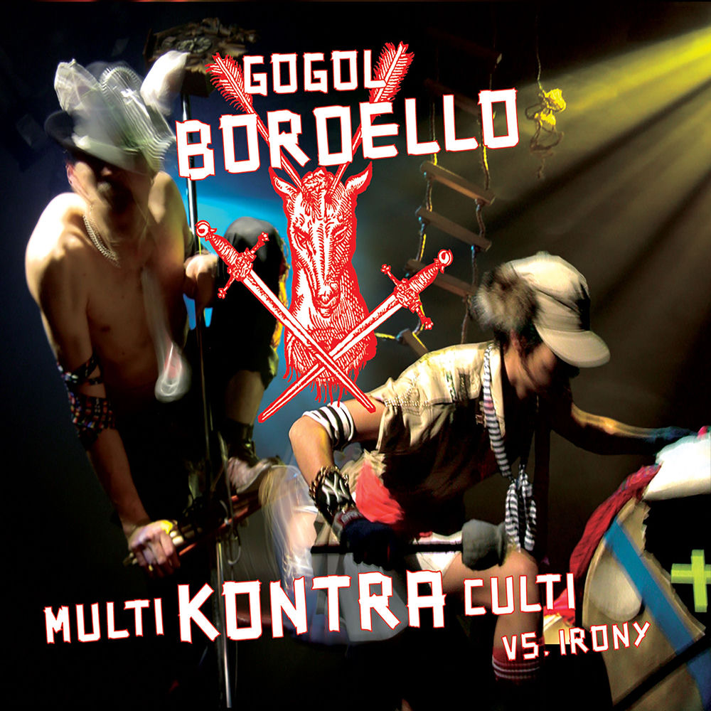 Gogol Bordello – Multi Kontra Culti vs Irony