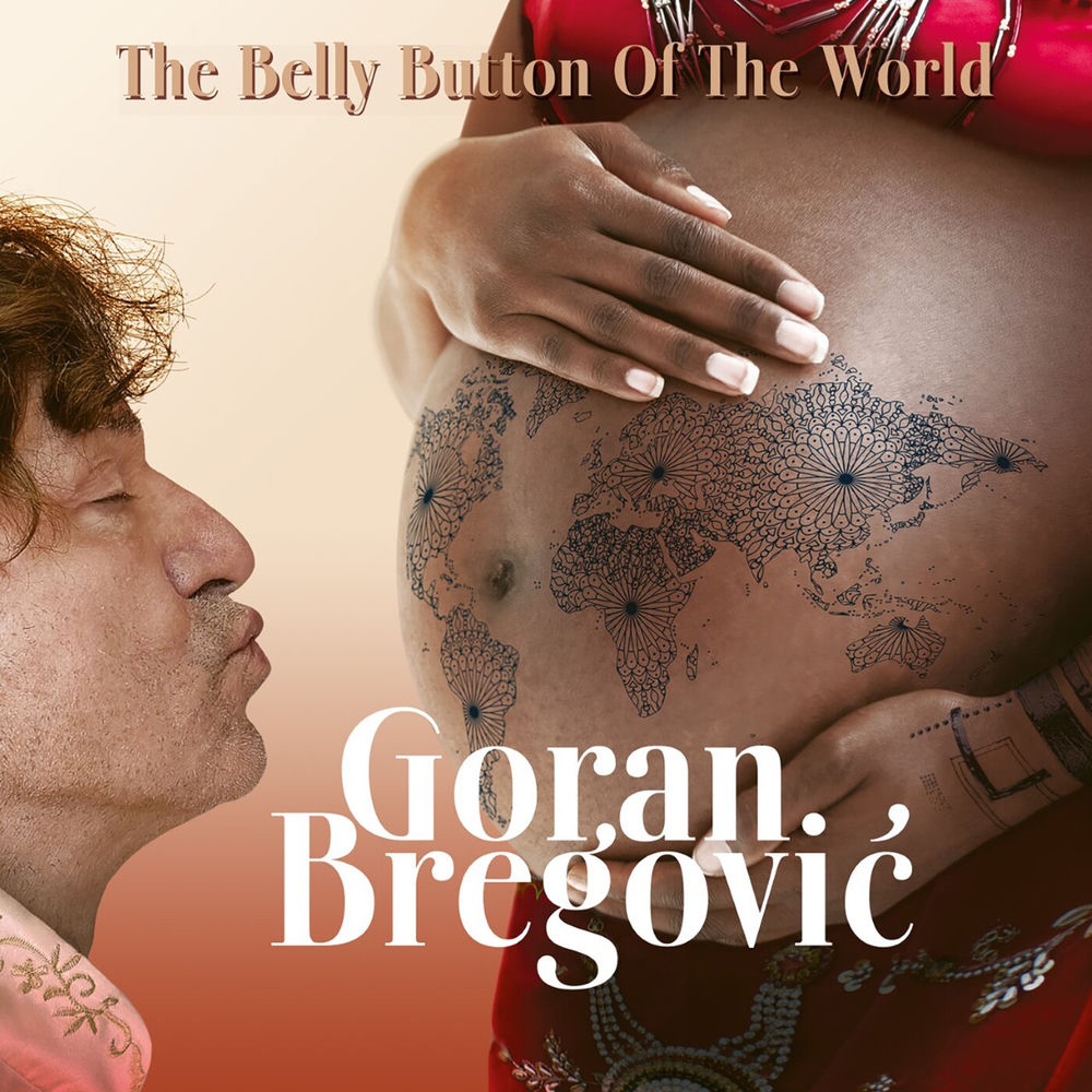 Goran Bregović – The Belly Button Of The World