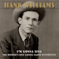 Hank Williams – I’m Gonna Sing: The Mother’s Best Gospel Radio Recordings