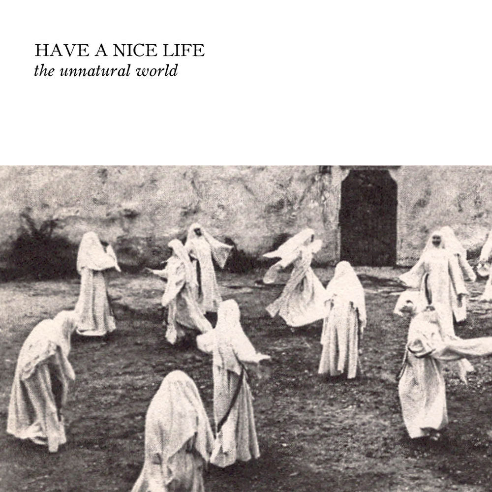 Have a Nice Life – The Unnatural World