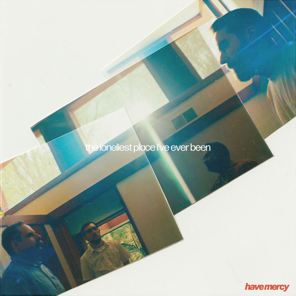 Have Mercy – the loneliest place i've ever been