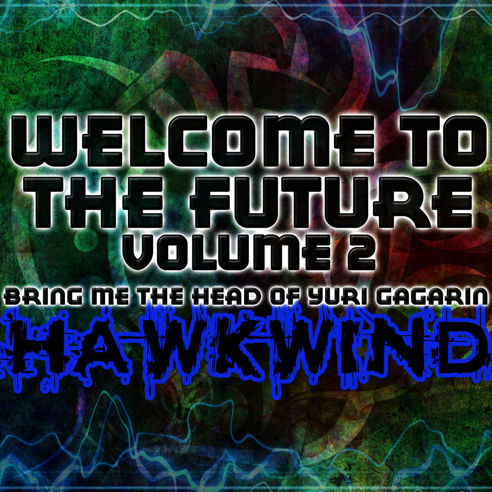 Hawkwind – Bring Me The Head Of Yuri Gagarin: Welcome To The Future, Vol. 2 (Live)