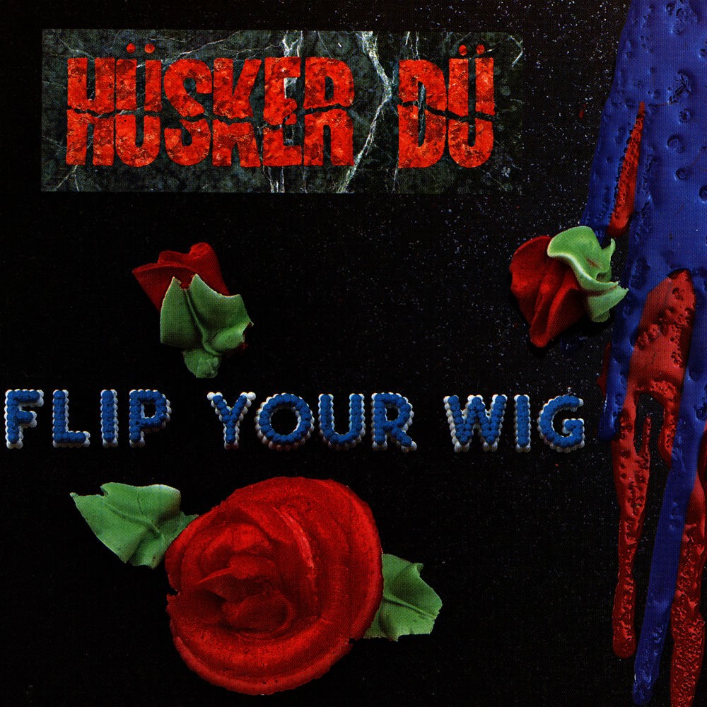 Hüsker Dü – Flip Your Wig