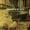 I Believe In My Mess – Do Unto Others