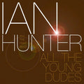 Ian Hunter & The Rant Band – All the Young Dudes