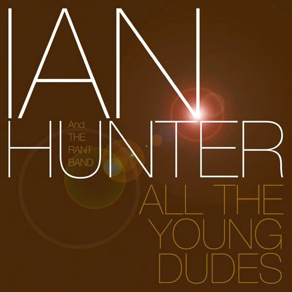 Ian Hunter & The Rant Band – All the Young Dudes
