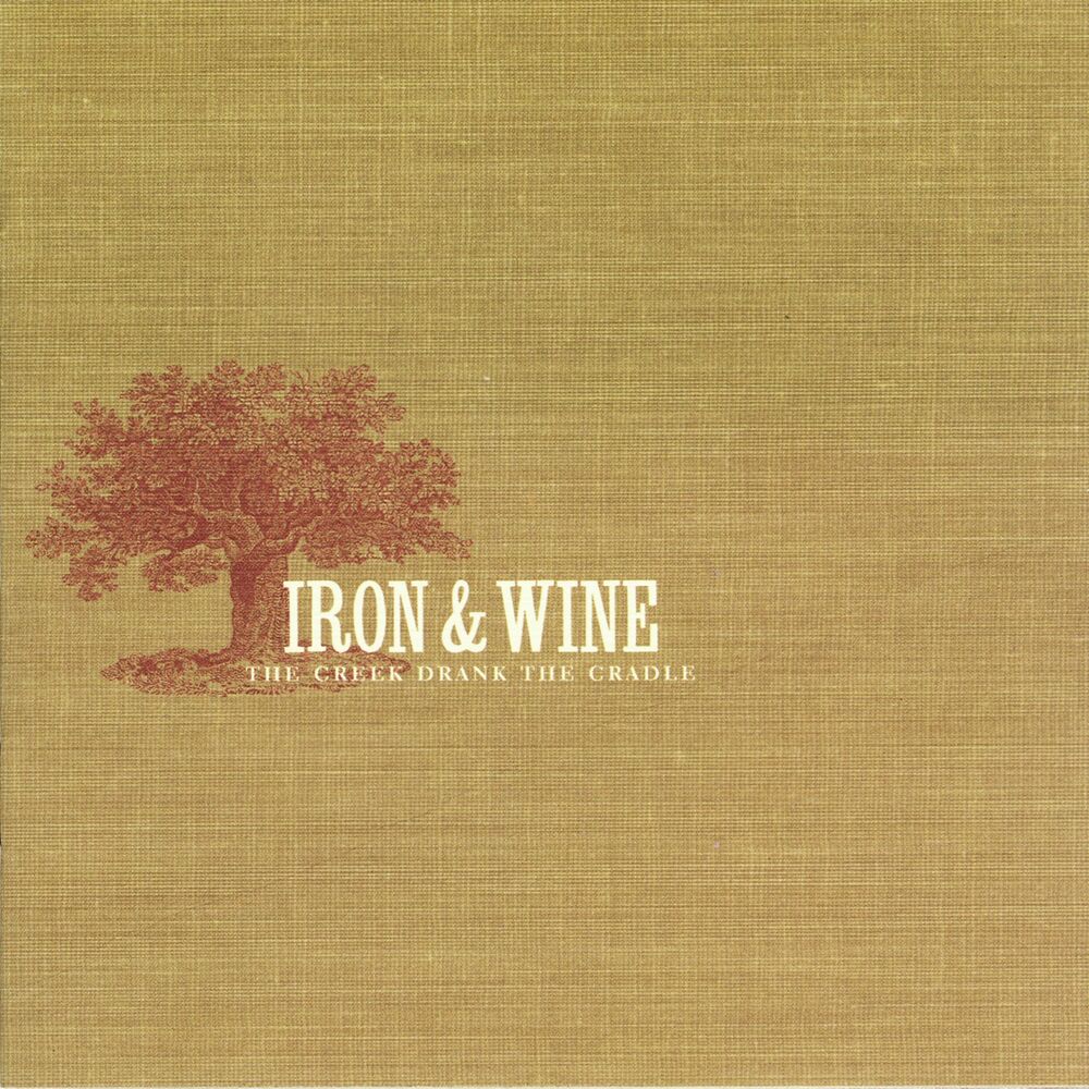 Iron & Wine – The Creek Drank the Cradle