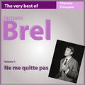 Jacques Brel – The Very Best of Jacques Brel, Vol. 1 : Ne me quitte pas (Les incontournables de la chanson française)