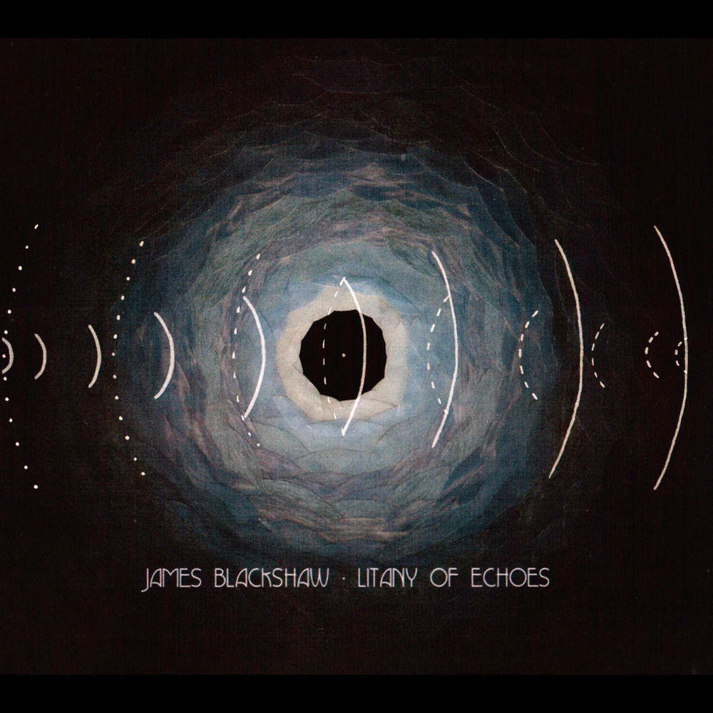 James Blackshaw – Litany of Echoes