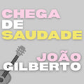 João Gilberto – Chega de Saudade