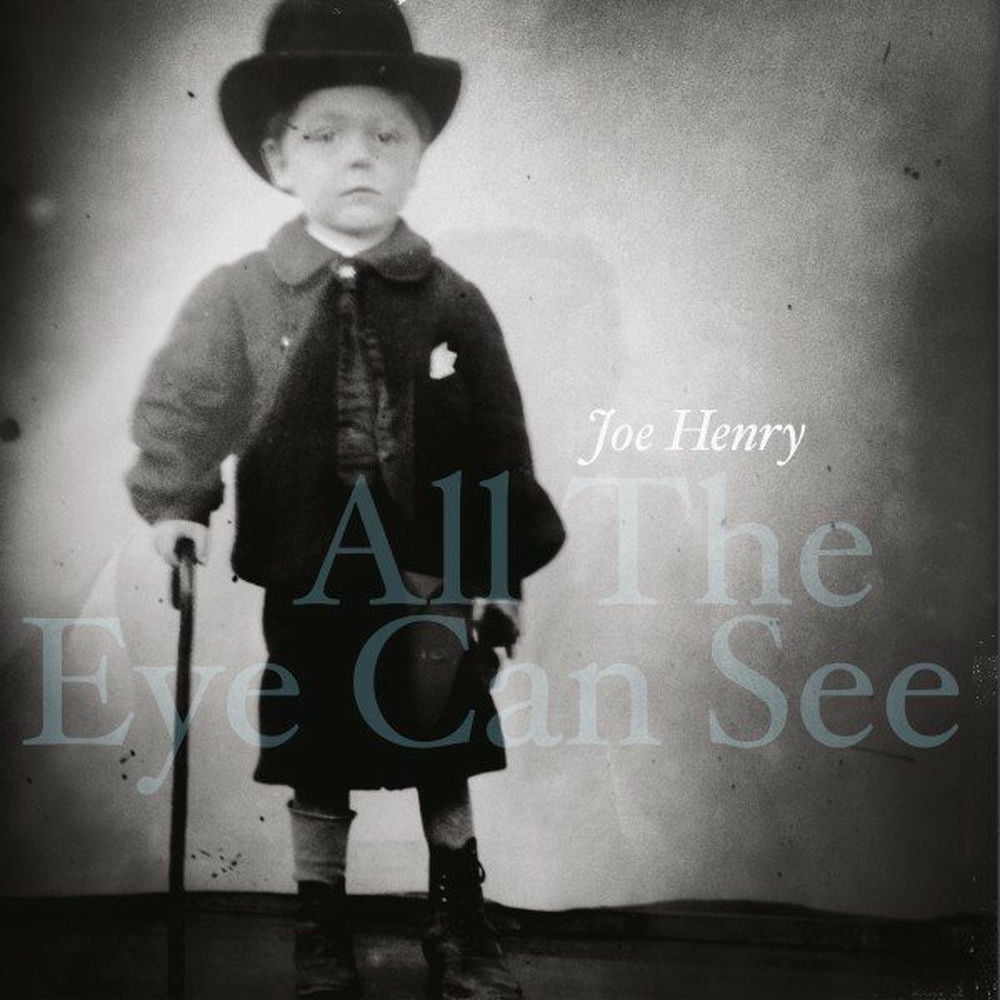 Joe Henry – All the Eye Can See