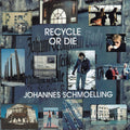 Johannes Schmoelling – Recycle Or Die