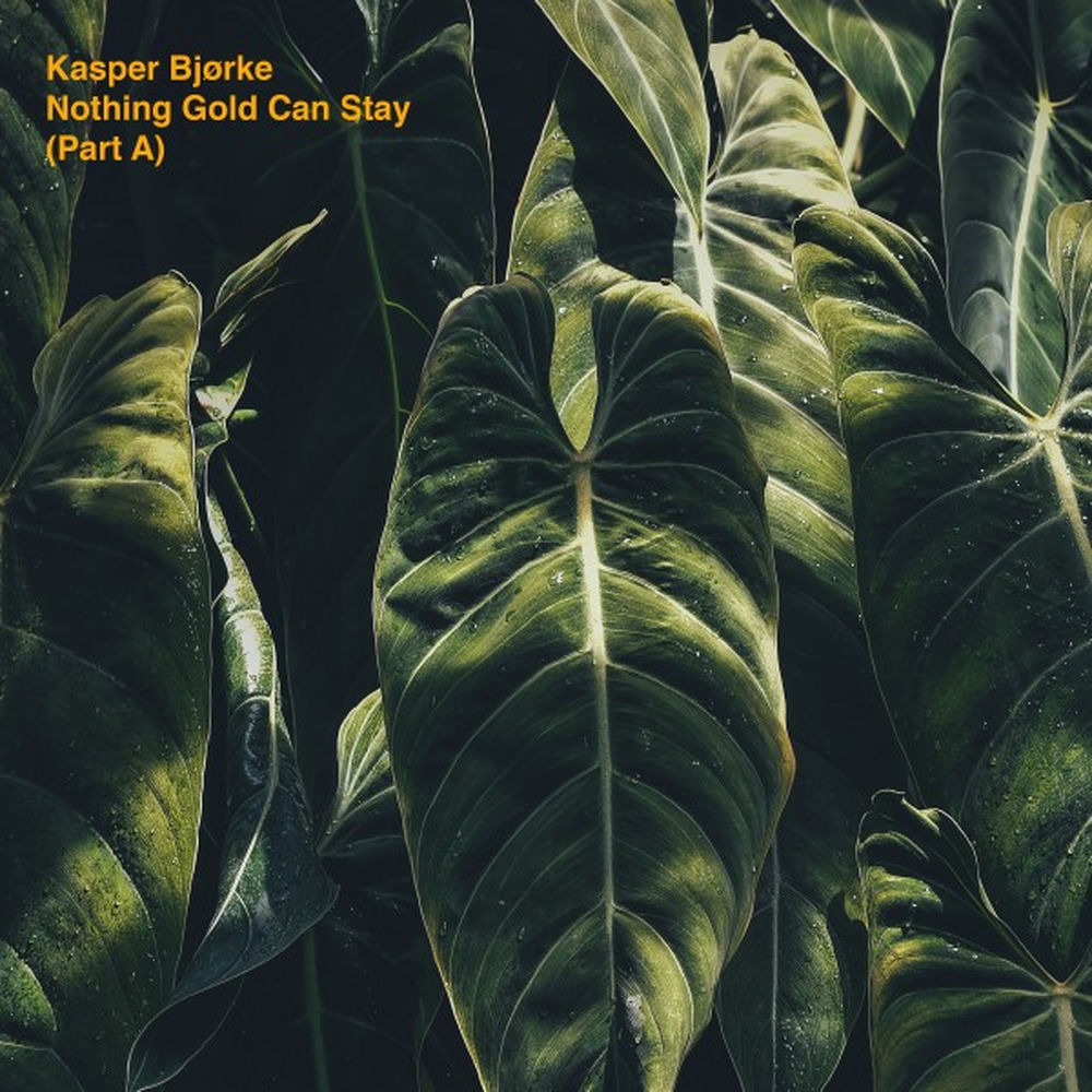 Kasper Bjørke – Nothing Gold Can Stay (Part A)