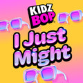 Kidz Bop Kids – I Just Might