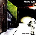 Killing Joke – What’s THIS For…!