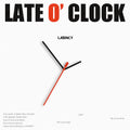 LATENCY – LATE O' CLOCK