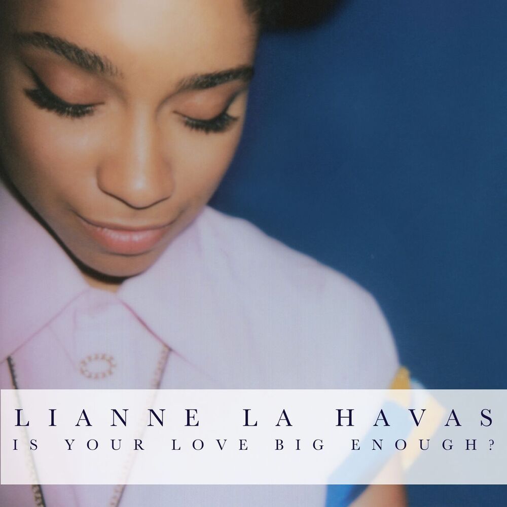 Lianne La Havas – Is Your Love Big Enough?