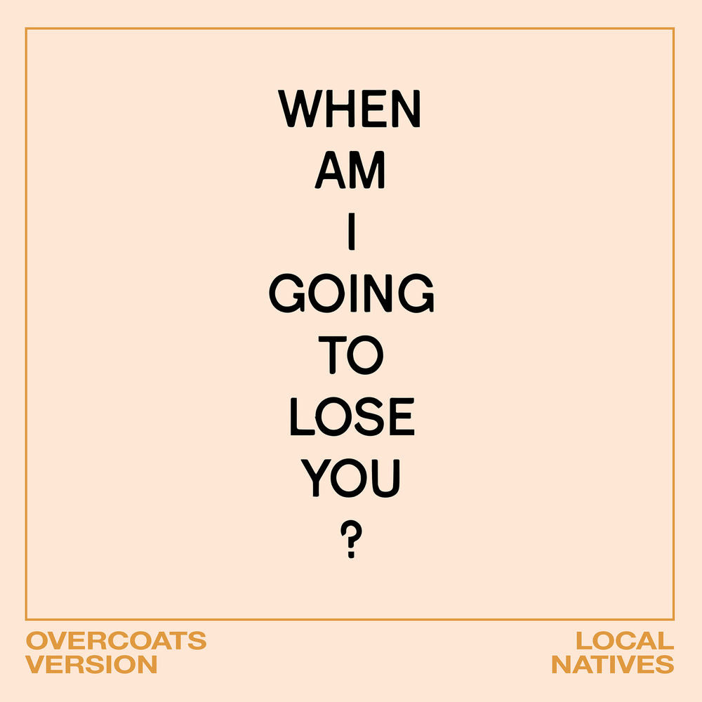 Local Natives – When Am I Gonna Lose You (Overcoats Version)