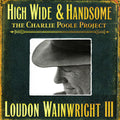 Loudon Wainwright III – High Wide & Handsome (The Charlie Poole Project)