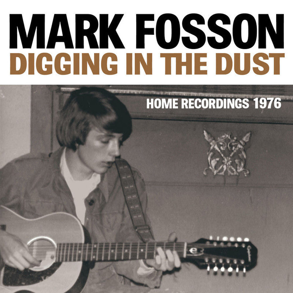 Mark Fosson – Digging in the Dust : Home Recordings 1976