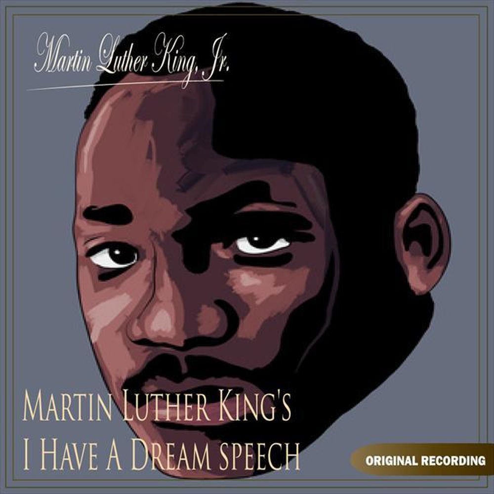 Martin Luther King Jr. – Martin Luther King's I Have A Dream Speech