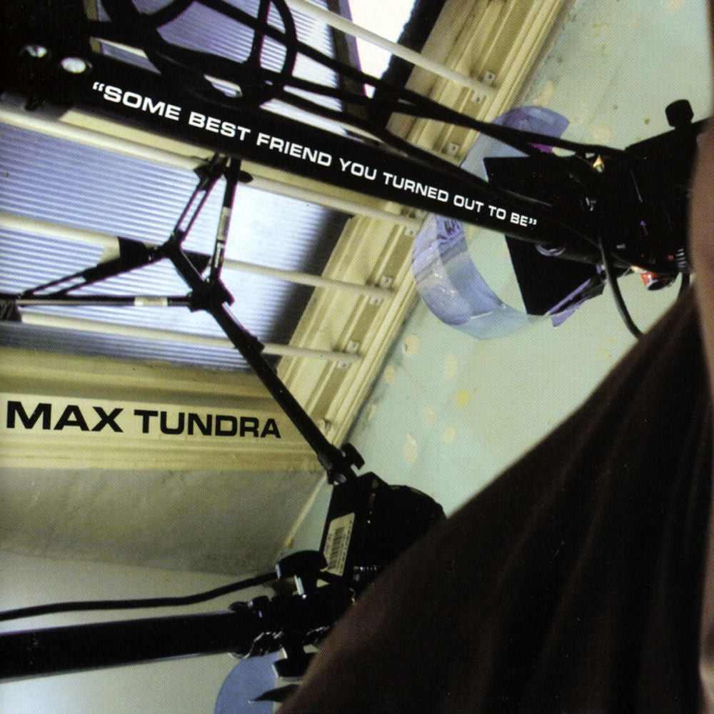 Max Tundra – Some Best Friend You Turned Out To Be