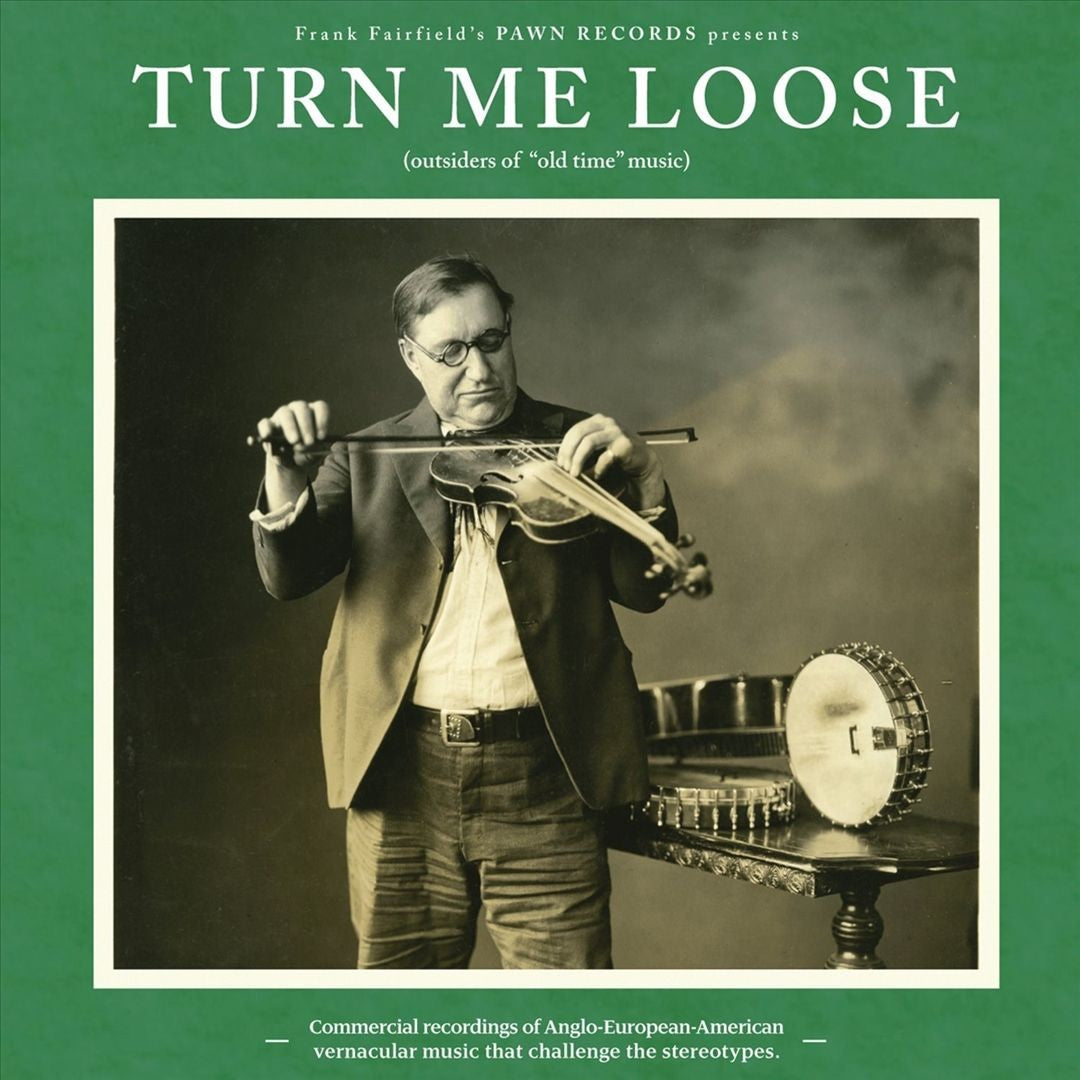 Various Artists – Turn Me Loose: Outsiders of Old Time Music