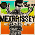 Mexrrissey – No Manchester