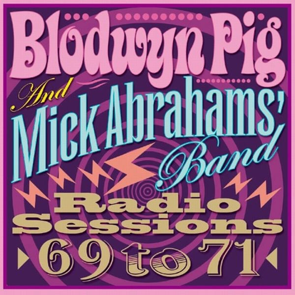 Mick Abraham's Band & Blodwyn Pig – The Radio Sessions 1969 to 1971