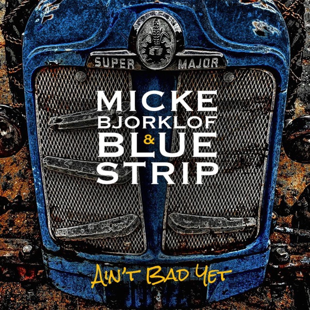 Micke Bjorklof & Blue Strip – Ain't Bad Yet