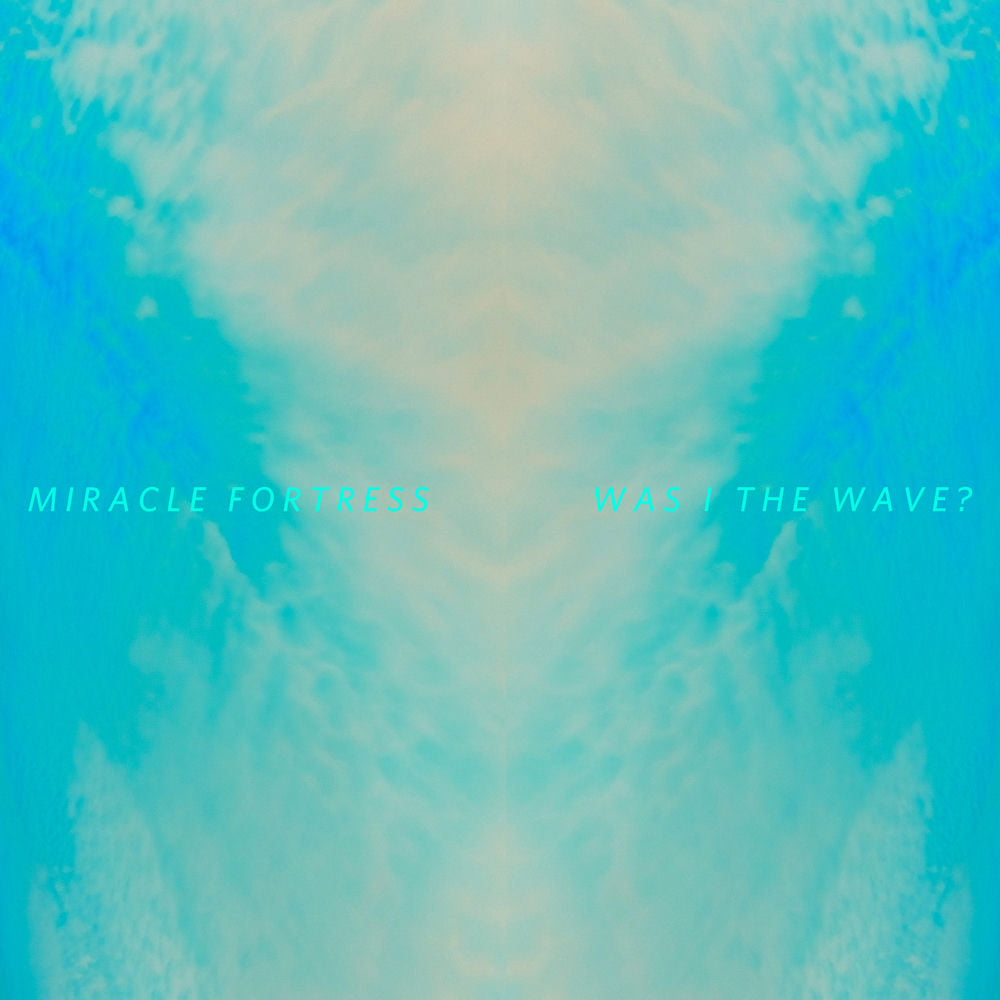 Miracle Fortress – Was I the Wave?