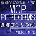 Molotov Cocktail Piano – MCP Performs Mumford & Sons: Wilder Mind